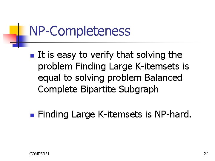 NP-Completeness n n It is easy to verify that solving the problem Finding Large