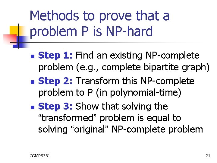 Methods to prove that a problem P is NP-hard n n n Step 1: