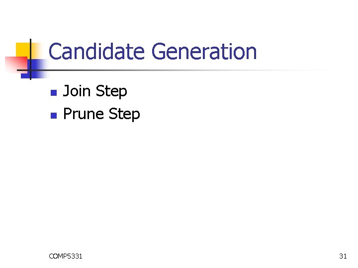 Candidate Generation n n Join Step Prune Step COMP 5331 31 