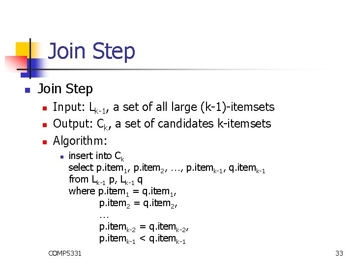 Join Step n n n Input: Lk-1, a set of all large (k-1)-itemsets Output: