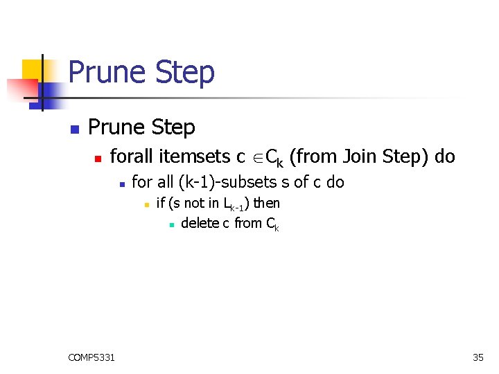 Prune Step n forall itemsets c Ck (from Join Step) do n for all