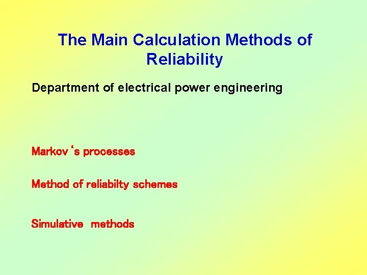 The Main Calculation Methods of Reliability Department of electrical power engineering Markov‘s processes Method