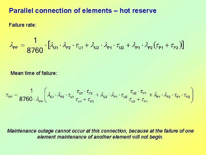 Parallel connection of elements – hot reserve Failure rate: Mean time of failure: Maintenance