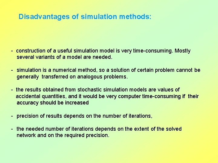 Disadvantages of simulation methods: - construction of a useful simulation model is very time-consuming.