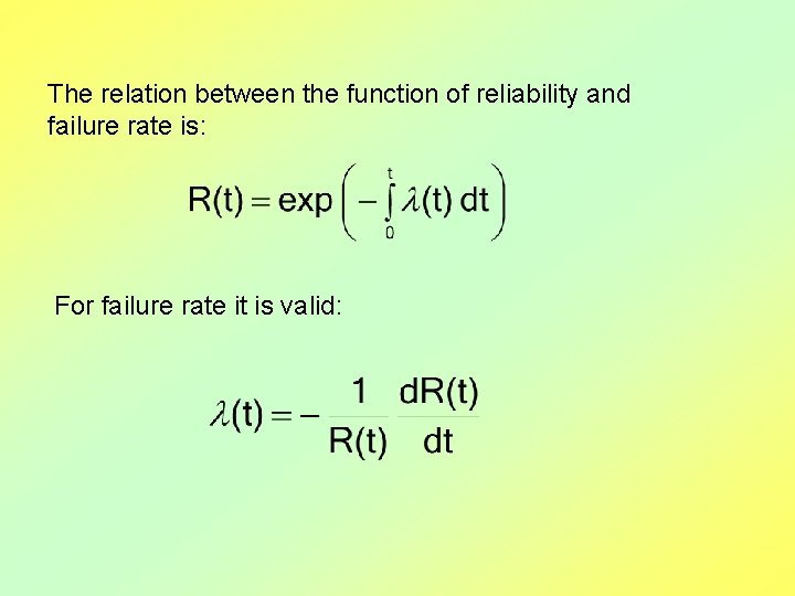 The relation between the function of reliability and failure rate is: For failure rate