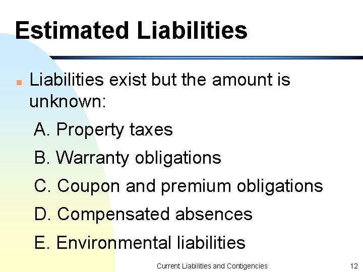 Estimated Liabilities n Liabilities exist but the amount is unknown: A. Property taxes B.