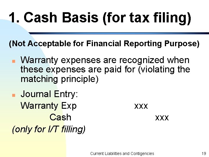 1. Cash Basis (for tax filing) (Not Acceptable for Financial Reporting Purpose) n Warranty