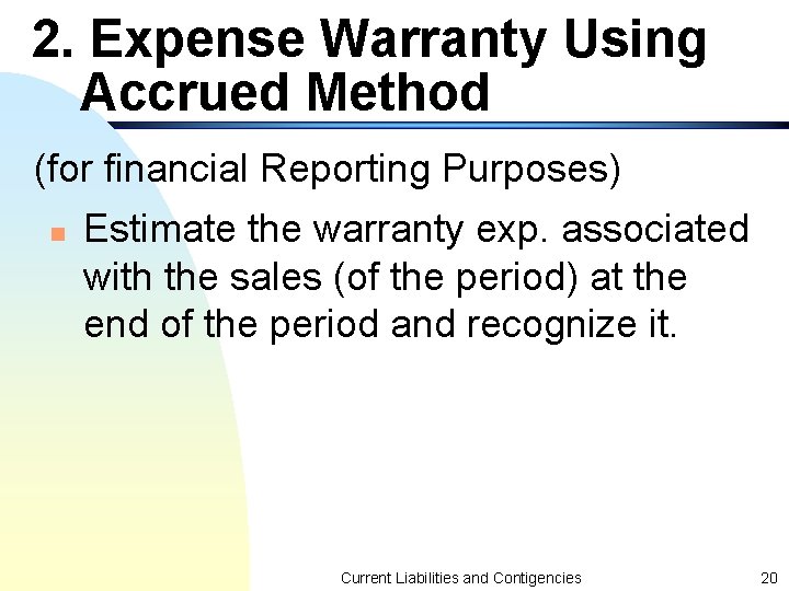 2. Expense Warranty Using Accrued Method (for financial Reporting Purposes) n Estimate the warranty