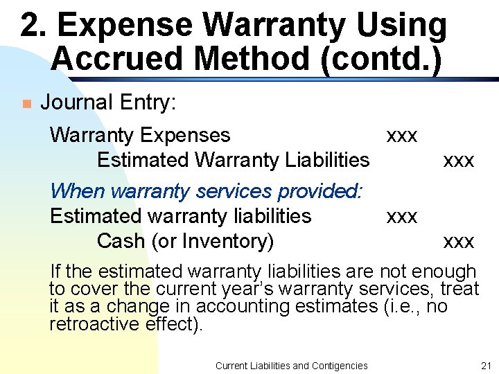 2. Expense Warranty Using Accrued Method (contd. ) n Journal Entry: Warranty Expenses xxx