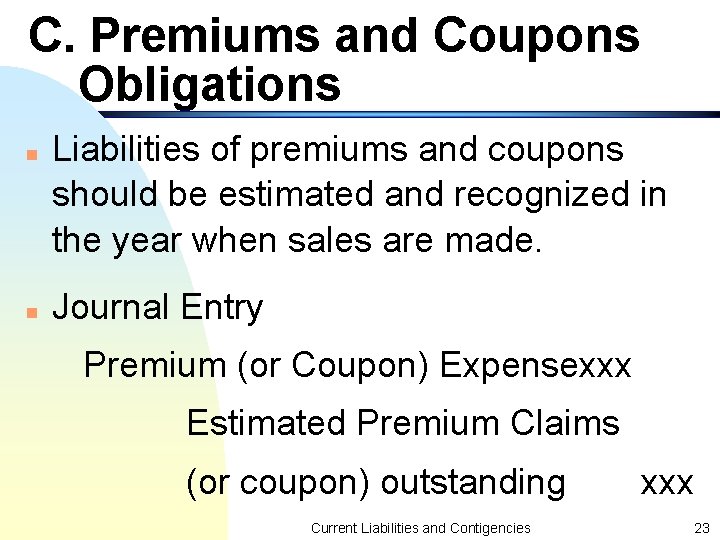 C. Premiums and Coupons Obligations n n Liabilities of premiums and coupons should be