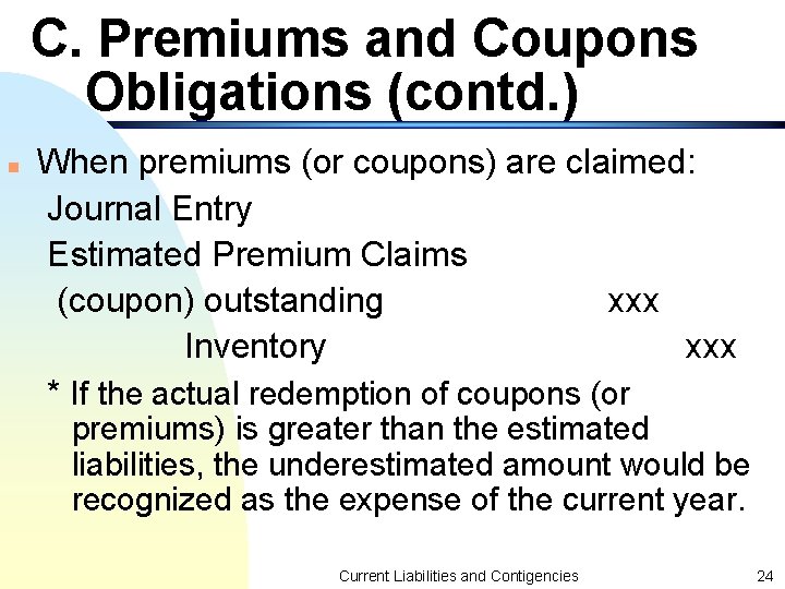 C. Premiums and Coupons Obligations (contd. ) n When premiums (or coupons) are claimed: