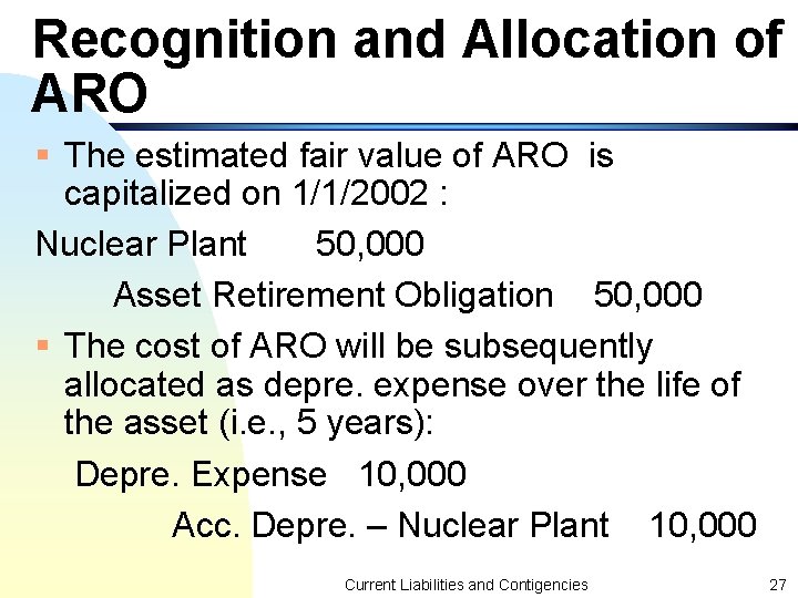 Recognition and Allocation of ARO § The estimated fair value of ARO is capitalized