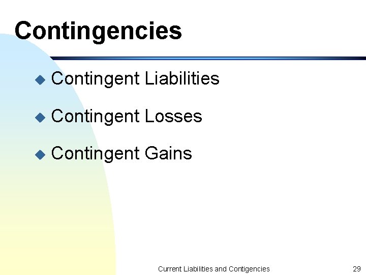Contingencies u Contingent Liabilities u Contingent Losses u Contingent Gains Current Liabilities and Contigencies