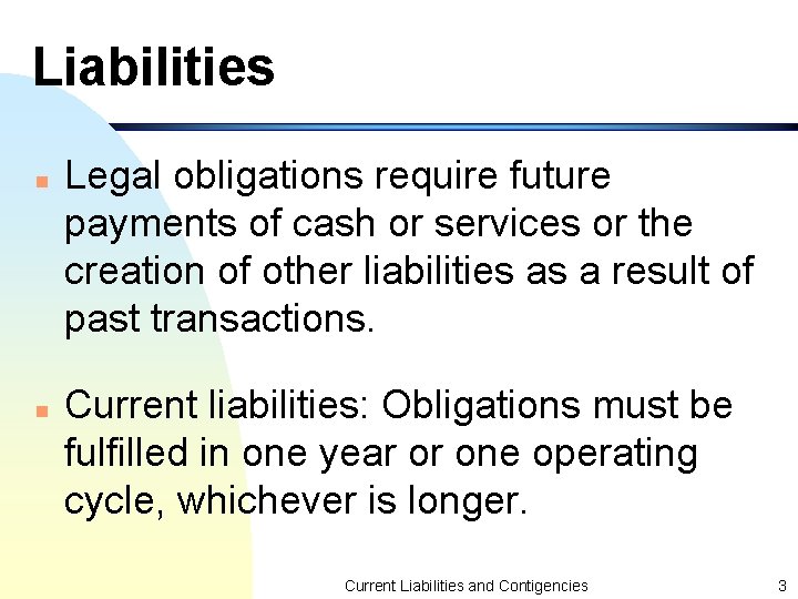 Liabilities n n Legal obligations require future payments of cash or services or the