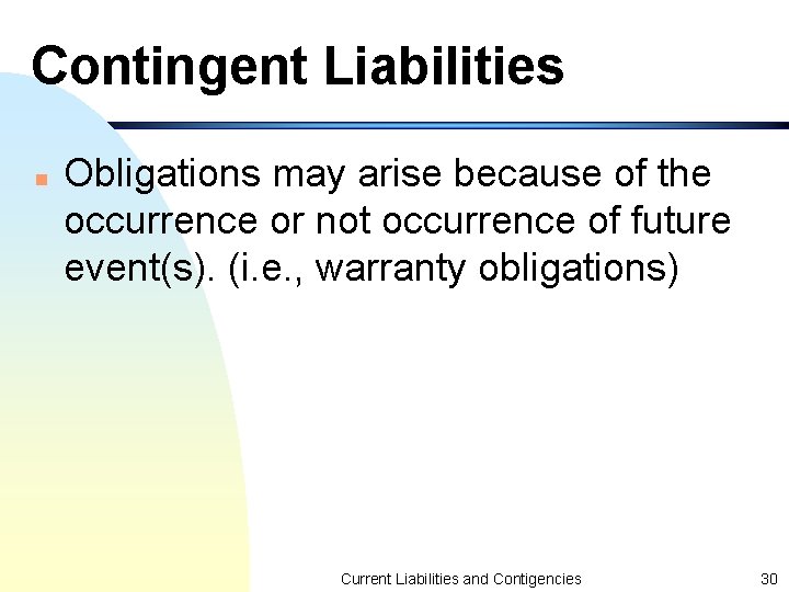 Contingent Liabilities n Obligations may arise because of the occurrence or not occurrence of