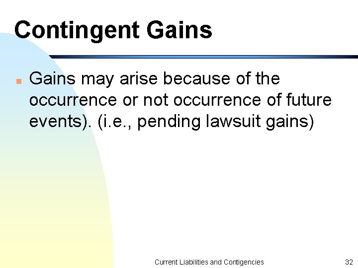 Contingent Gains n Gains may arise because of the occurrence or not occurrence of