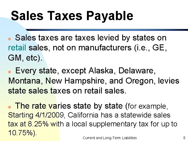 Sales Taxes Payable Sales taxes are taxes levied by states on retail sales, not