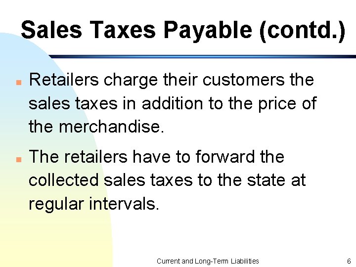 Sales Taxes Payable (contd. ) n n Retailers charge their customers the sales taxes