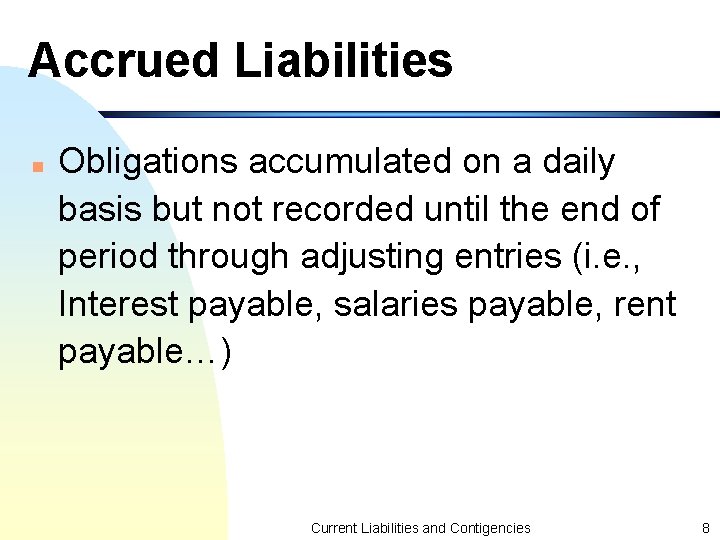 Accrued Liabilities n Obligations accumulated on a daily basis but not recorded until the