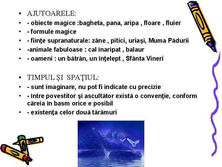  • AJUTOARELE: • • • - obiecte magice : bagheta, pana, aripa ,