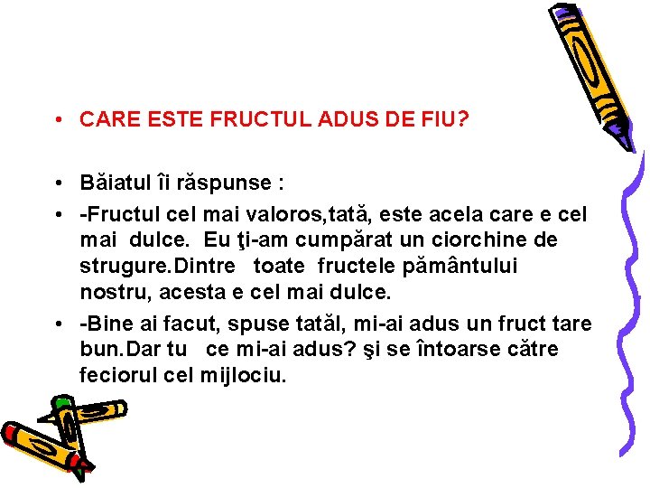  • CARE ESTE FRUCTUL ADUS DE FIU? • Băiatul îi răspunse : •