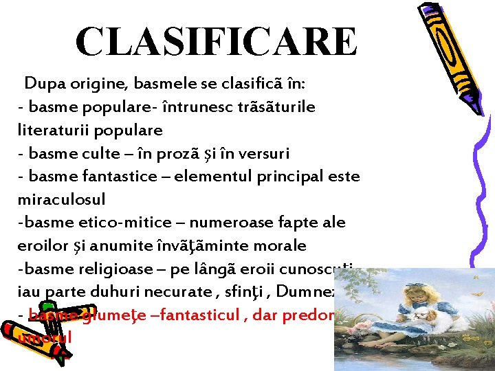 CLASIFICARE Dupa origine, basmele se clasificã în: - basme populare- întrunesc trãsãturile literaturii populare