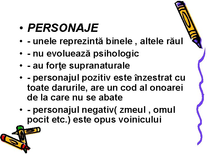  • PERSONAJE • • - unele reprezintă binele , altele răul - nu