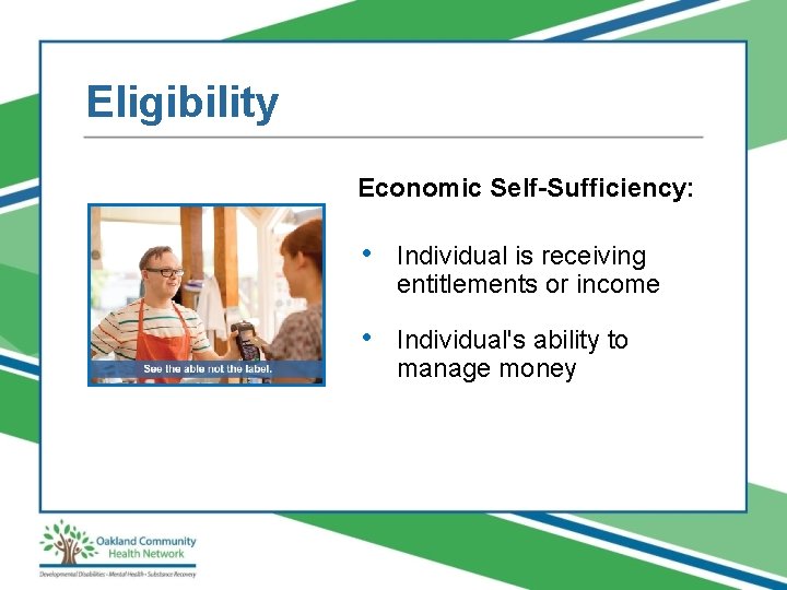 Eligibility Economic Self-Sufficiency: • Individual is receiving entitlements or income • Individual's ability to