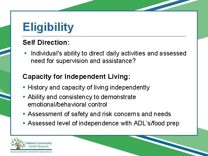 Eligibility Self Direction: • Individual's ability to direct daily activities and assessed need for