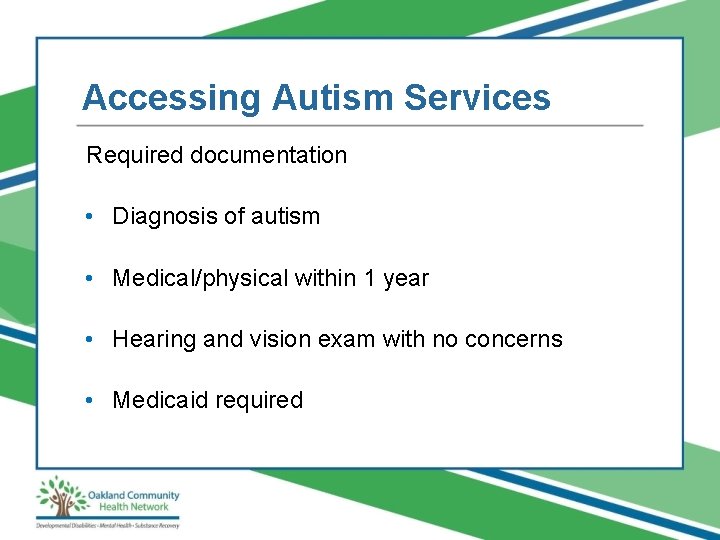 Accessing Autism Services Required documentation • Diagnosis of autism • Medical/physical within 1 year