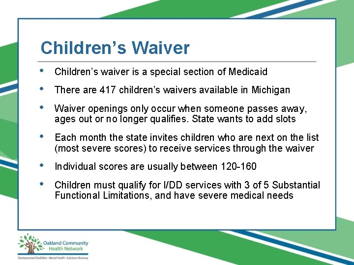 Children’s Waiver • • • Children’s waiver is a special section of Medicaid •