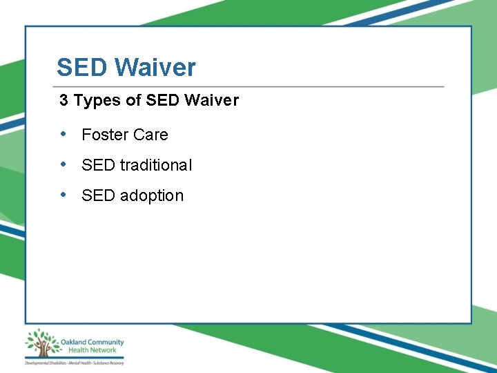 SED Waiver 3 Types of SED Waiver • Foster Care • SED traditional •