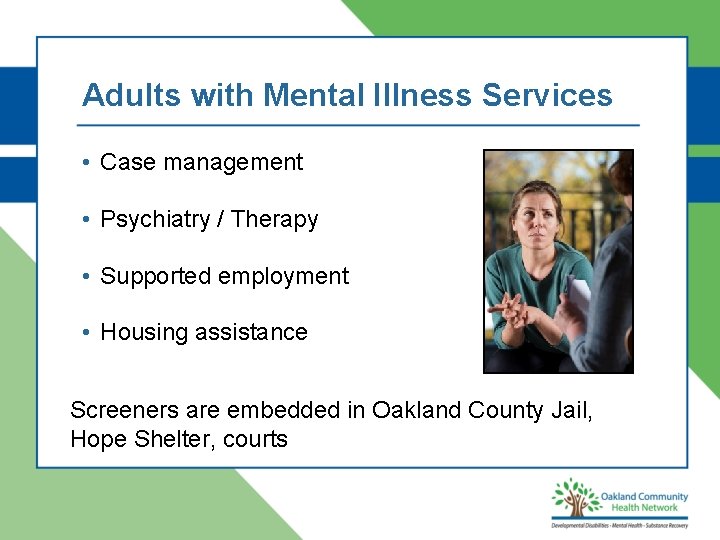 Adults with Mental Illness Services • Case management • Psychiatry / Therapy • Supported