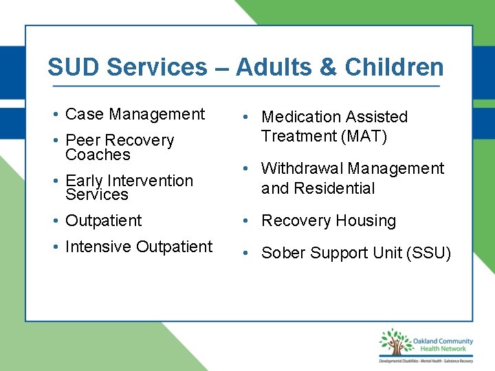 SUD Services – Adults & Children • Case Management • Peer Recovery Coaches •