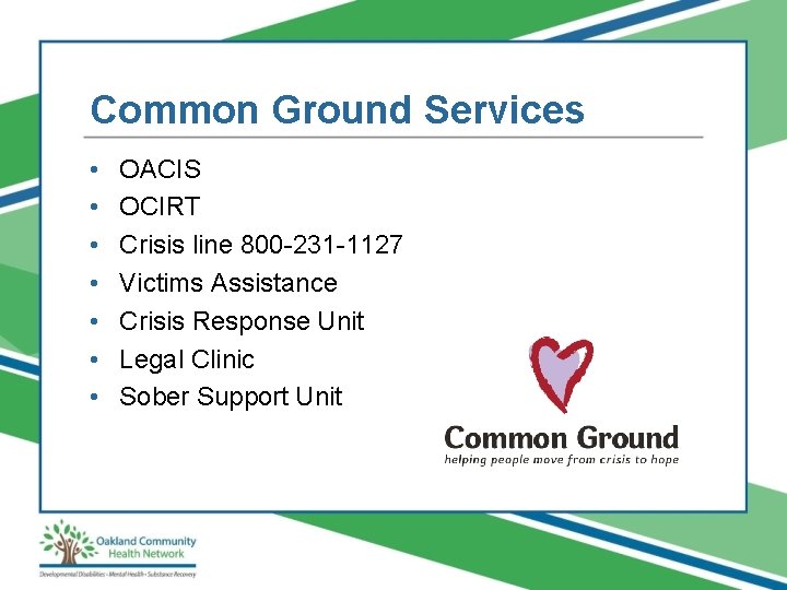 Common Ground Services • • OACIS OCIRT Crisis line 800 -231 -1127 Victims Assistance