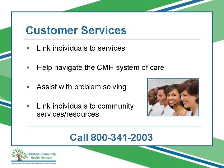 Customer Services • Link individuals to services • Help navigate the CMH system of