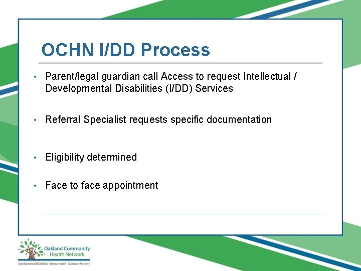 OCHN I/DD Process • Parent/legal guardian call Access to request Intellectual / Developmental Disabilities