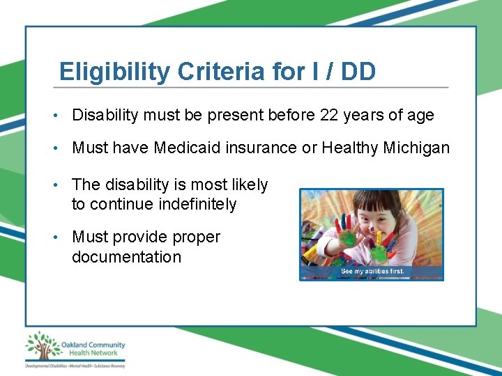 Eligibility Criteria for I / DD • Disability must be present before 22 years