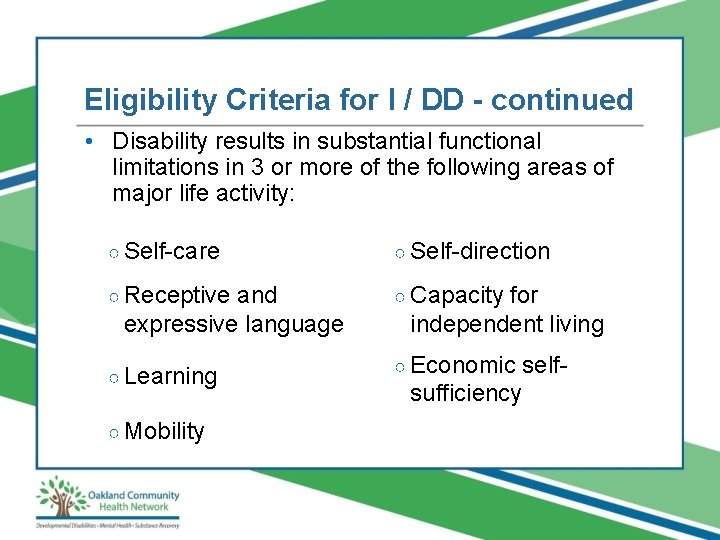 Eligibility Criteria for I / DD - continued • Disability results in substantial functional