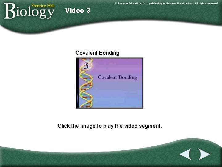 Video 3 Covalent Bonding Click the image to play the video segment. 