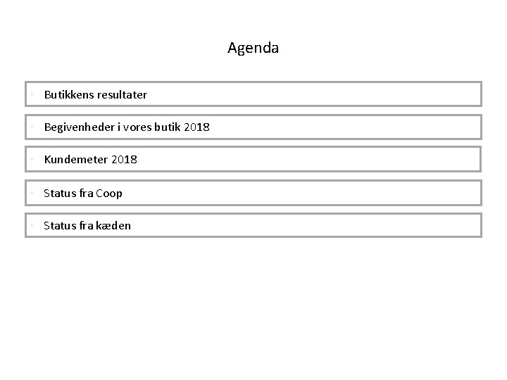 Agenda • Butikkens resultater • Begivenheder i vores butik 2018 • Kundemeter 2018 •