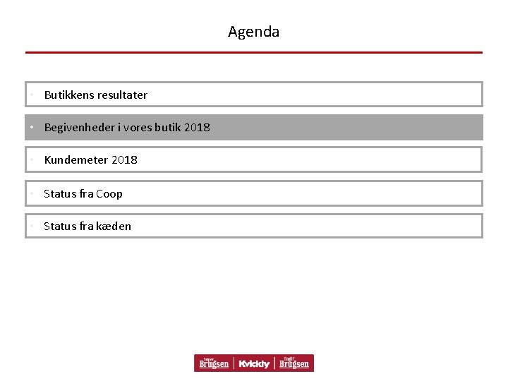 Agenda • Butikkens resultater • Begivenheder i vores butik 2018 • Kundemeter 2018 •