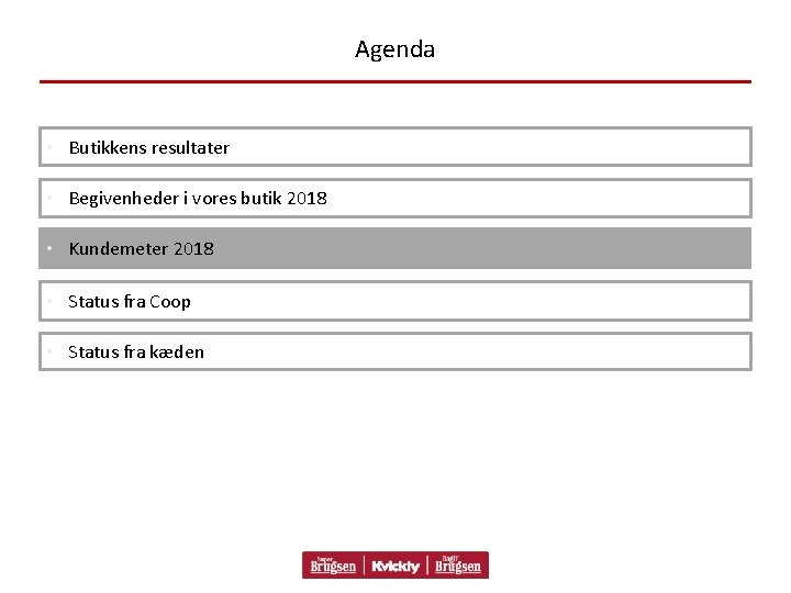 Agenda • Butikkens resultater • Begivenheder i vores butik 2018 • Kundemeter 2018 •