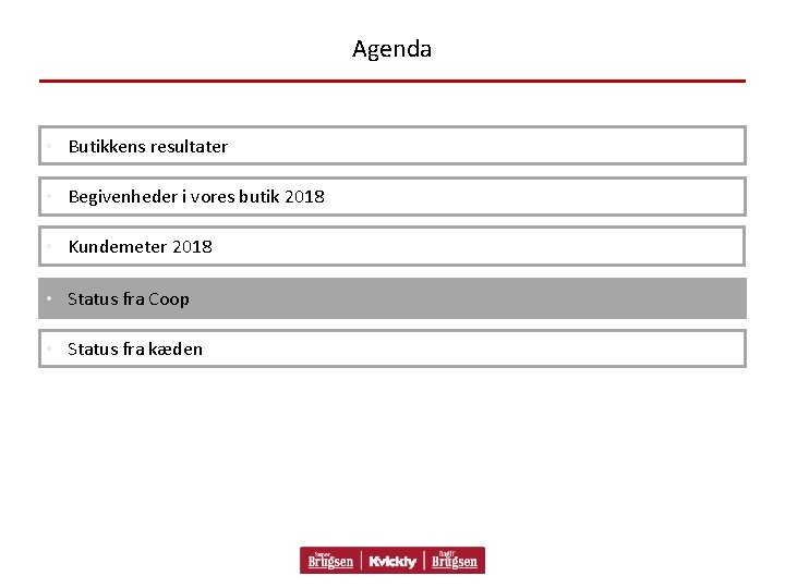 Agenda • Butikkens resultater • Begivenheder i vores butik 2018 • Kundemeter 2018 •