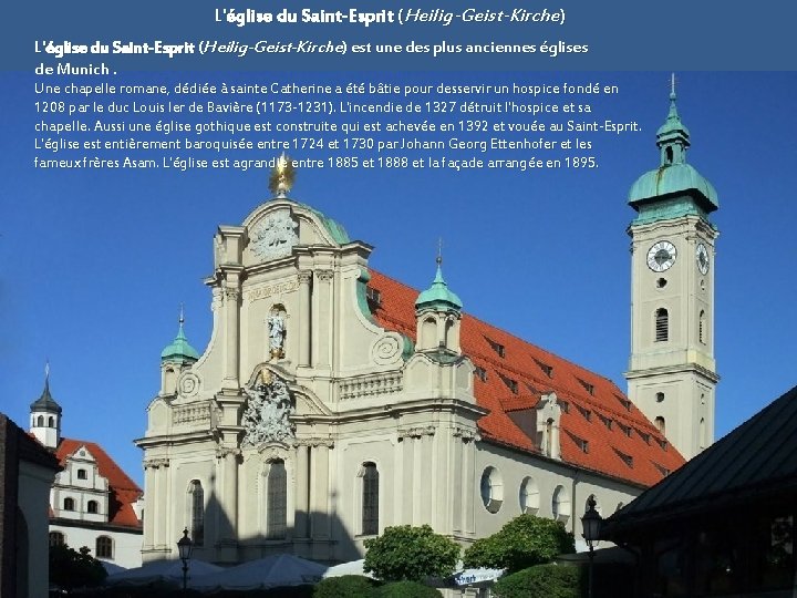 L'église du Saint-Esprit (Heilig-Geist-Kirche) est une des plus anciennes églises de Munich. Une chapelle