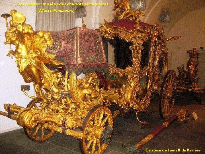 Les écuries : musées des chariots et carrosses (Marstallmuseum) Carrosse de Louis II de