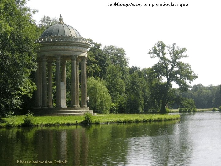 Le Monopteros, temple néoclassique Effets d’animation Delia F 