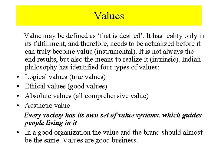 Values • • • Value may be defined as ‘that is desired’. It has