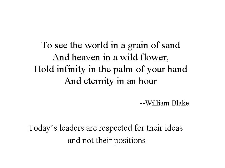 To see the world in a grain of sand And heaven in a wild