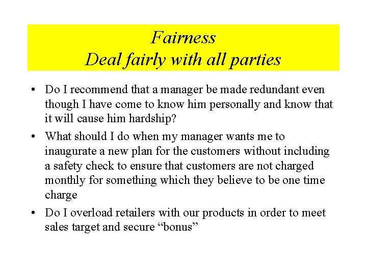 Fairness Deal fairly with all parties • Do I recommend that a manager be